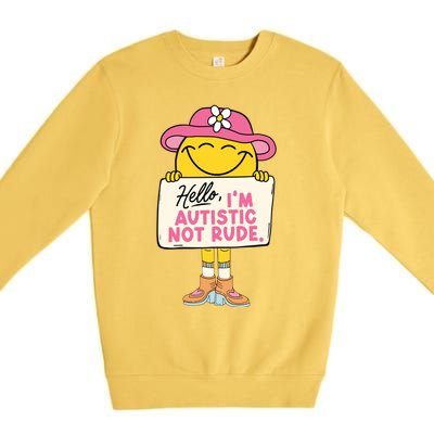 Hello IM Autistic Not Rude Funny Gift Premium Crewneck Sweatshirt