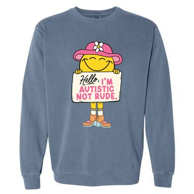 Hello IM Autistic Not Rude Funny Gift Garment-Dyed Sweatshirt