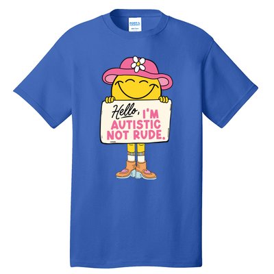 Hello IM Autistic Not Rude Funny Gift Tall T-Shirt