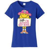 Hello IM Autistic Not Rude Funny Gift Women's T-Shirt