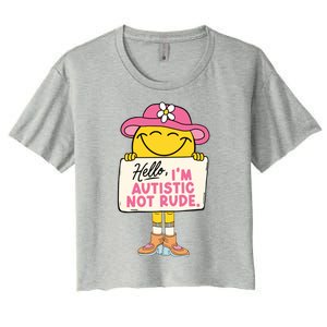 Hello IM Autistic Not Rude Funny Gift Women's Crop Top Tee