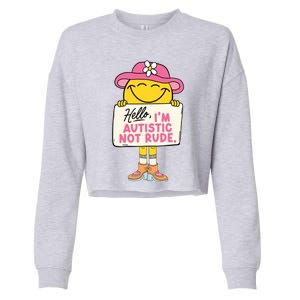 Hello IM Autistic Not Rude Funny Gift Cropped Pullover Crew