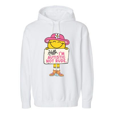 Hello IM Autistic Not Rude Funny Gift Garment-Dyed Fleece Hoodie