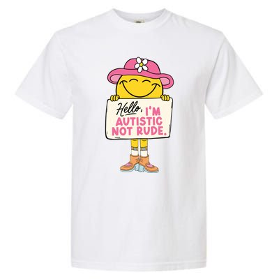 Hello IM Autistic Not Rude Funny Gift Garment-Dyed Heavyweight T-Shirt