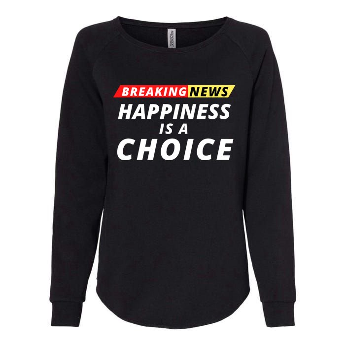 Happiness Is A Choice Breaking News Funny Breaking News Men Womens California Wash Sweatshirt