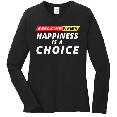 Happiness Is A Choice Breaking News Funny Breaking News Men Ladies Long Sleeve Shirt