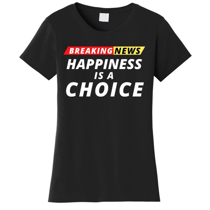 Happiness Is A Choice Breaking News Funny Breaking News Men Women's T-Shirt