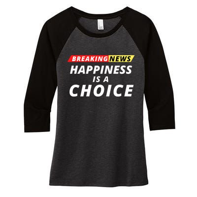 Happiness Is A Choice Breaking News Funny Breaking News Men Women's Tri-Blend 3/4-Sleeve Raglan Shirt