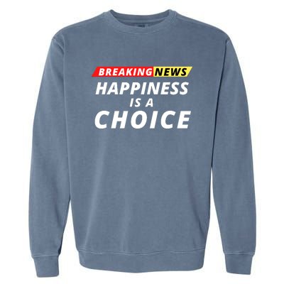 Happiness Is A Choice Breaking News Funny Breaking News Men Garment-Dyed Sweatshirt