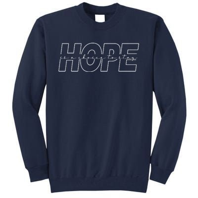 Hope Is A Choice To Stay Positive Quote Tall Sweatshirt