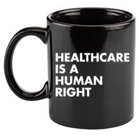 Healthcare Is A Hu Right Gift 11oz C Handle Ceramic Mug