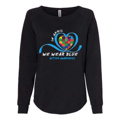 Heart In April We Wear Blue Love Hope Faith Autism Awareness Womens California Wash Sweatshirt