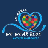 Heart In April We Wear Blue Love Hope Faith Autism Awareness Toddler Sweatshirt