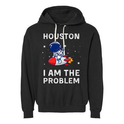 Houston I Am The Problem Funny Astronaut Rocket Space Garment-Dyed Fleece Hoodie