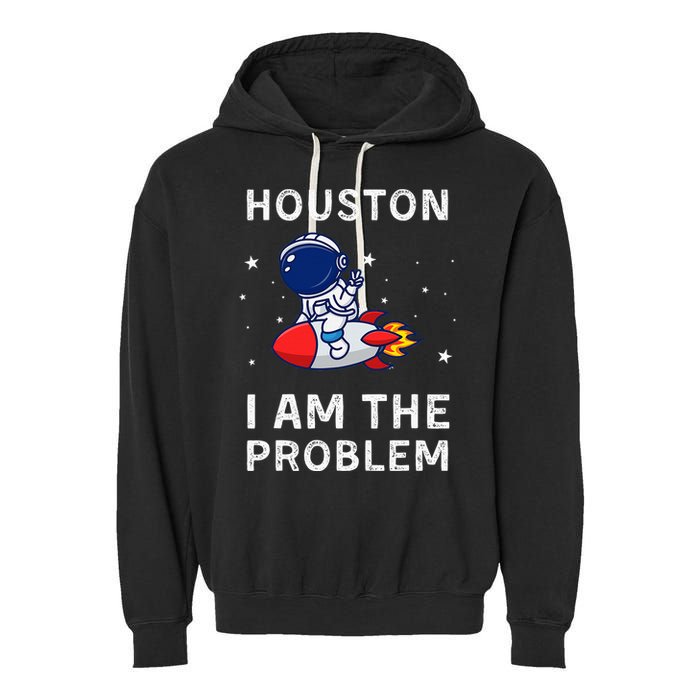 Houston I Am The Problem Funny Astronaut Rocket Space Garment-Dyed Fleece Hoodie