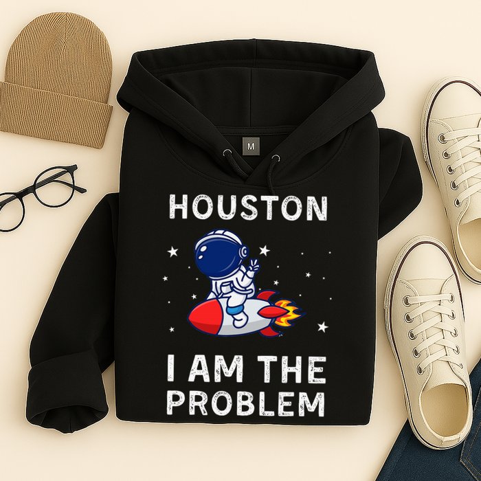 Houston I Am The Problem Funny Astronaut Rocket Space Hoodie