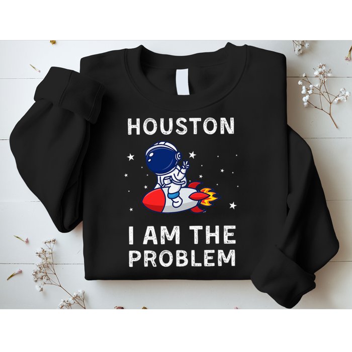 Houston I Am The Problem Funny Astronaut Rocket Space Sweatshirt