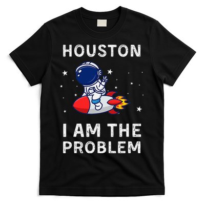 Houston I Am The Problem Funny Astronaut Rocket Space T-Shirt