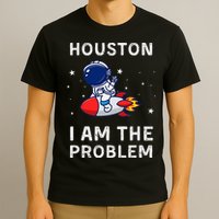 Houston I Am The Problem Funny Astronaut Rocket Space T-Shirt