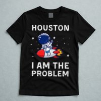 Houston I Am The Problem Funny Astronaut Rocket Space T-Shirt