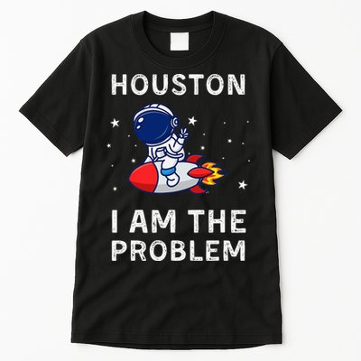 Houston I Am The Problem Funny Astronaut Rocket Space Tall T-Shirt
