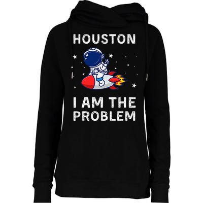 Houston I Am The Problem Funny Astronaut Rocket Space Womens Funnel Neck Pullover Hood