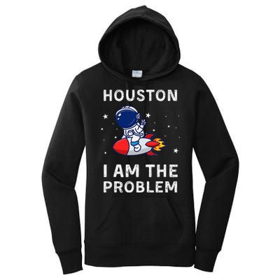 Houston I Am The Problem Funny Astronaut Rocket Space Women's Pullover Hoodie
