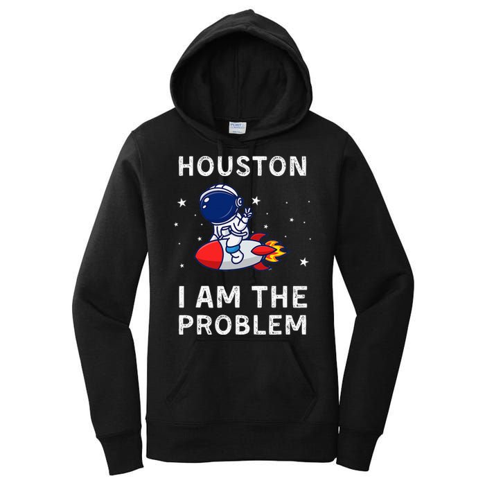 Houston I Am The Problem Funny Astronaut Rocket Space Women's Pullover Hoodie