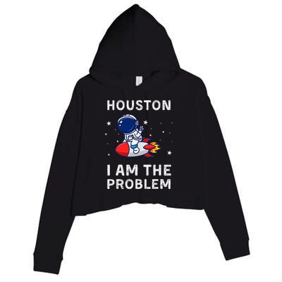 Houston I Am The Problem Funny Astronaut Rocket Space Crop Fleece Hoodie
