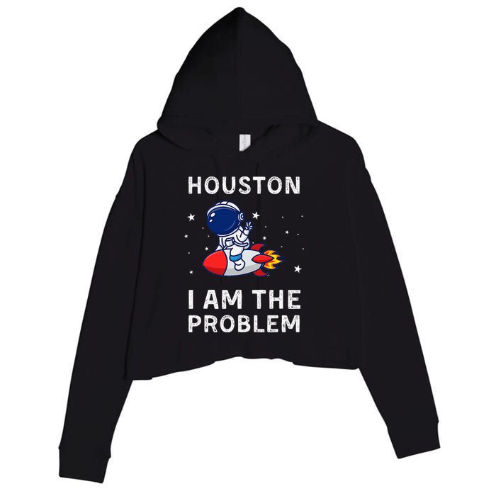 Houston I Am The Problem Funny Astronaut Rocket Space Crop Fleece Hoodie