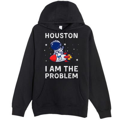 Houston I Am The Problem Funny Astronaut Rocket Space Premium Pullover Hoodie