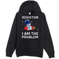 Houston I Am The Problem Funny Astronaut Rocket Space Premium Pullover Hoodie