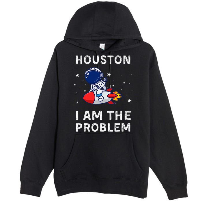 Houston I Am The Problem Funny Astronaut Rocket Space Premium Pullover Hoodie