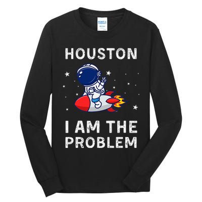 Houston I Am The Problem Funny Astronaut Rocket Space Tall Long Sleeve T-Shirt