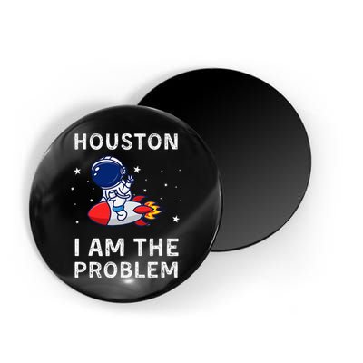 Houston I Am The Problem Funny Astronaut Rocket Space Magnet