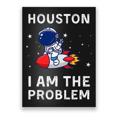 Houston I Am The Problem Funny Astronaut Rocket Space Poster