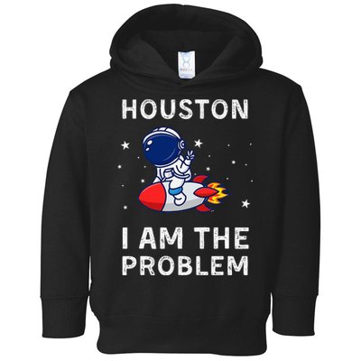 Houston I Am The Problem Funny Astronaut Rocket Space Toddler Hoodie