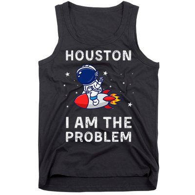 Houston I Am The Problem Funny Astronaut Rocket Space Tank Top