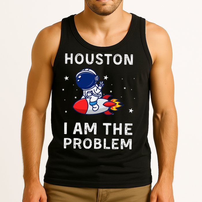 Houston I Am The Problem Funny Astronaut Rocket Space Tank Top