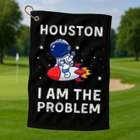 Houston I Am The Problem Funny Astronaut Rocket Space Golf Towel