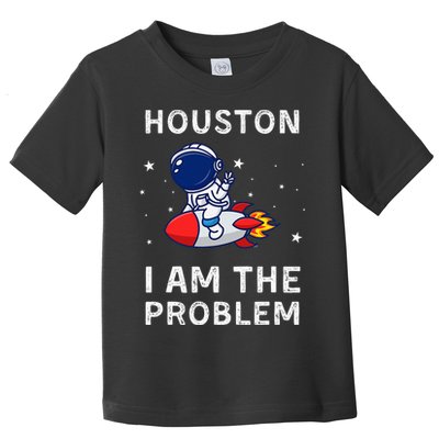 Houston I Am The Problem Funny Astronaut Rocket Space Toddler T-Shirt