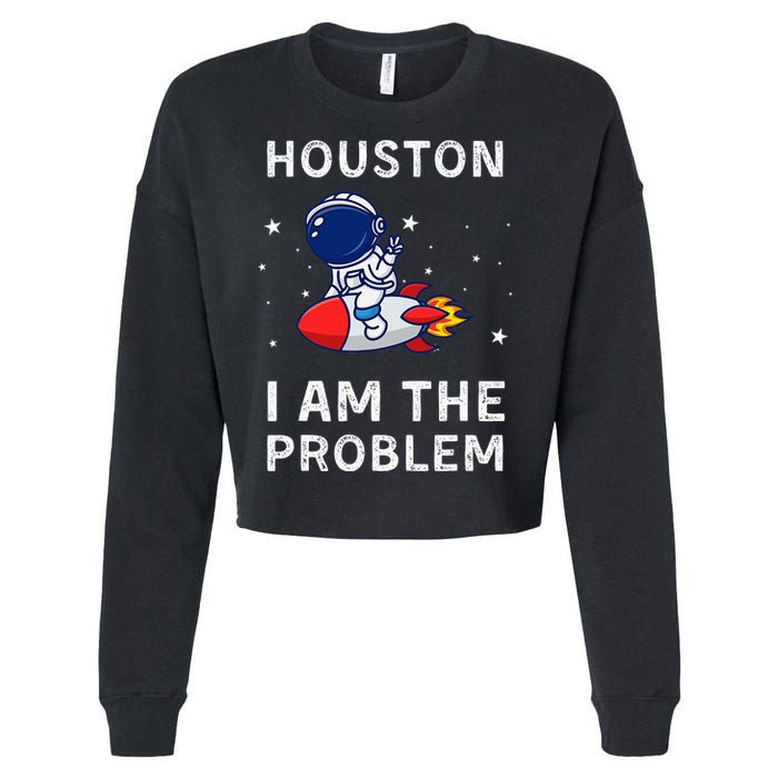 Houston I Am The Problem Funny Astronaut Rocket Space Cropped Pullover Crew