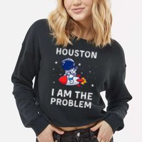 Houston I Am The Problem Funny Astronaut Rocket Space Cropped Pullover Crew