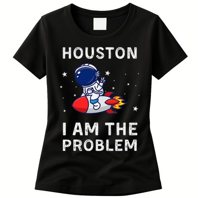 Houston I Am The Problem Funny Astronaut Rocket Space Womens T-Shirt