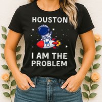 Houston I Am The Problem Funny Astronaut Rocket Space Womens T-Shirt