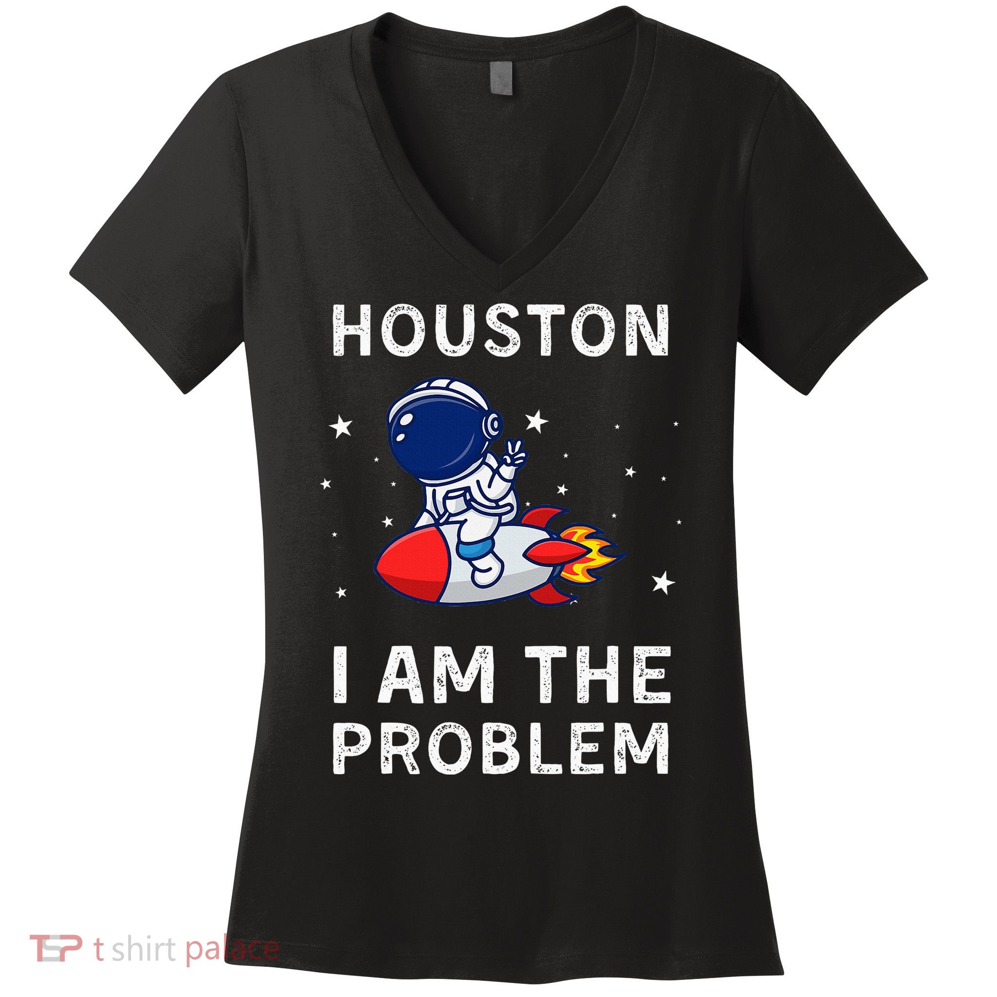 Houston I Am The Problem Funny Astronaut Rocket Space Women's V-Neck T-Shirt