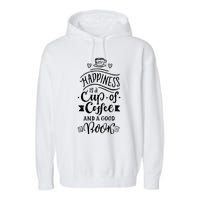 Happiness Is A Cup Of Coffee And A Good Book T Garment-Dyed Fleece Hoodie