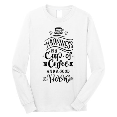 Happiness Is A Cup Of Coffee And A Good Book T Long Sleeve Shirt