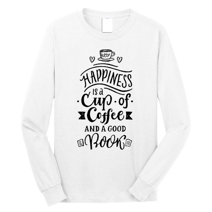 Happiness Is A Cup Of Coffee And A Good Book T Long Sleeve Shirt