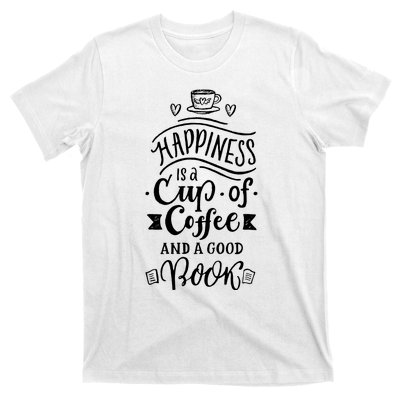 Happiness Is A Cup Of Coffee And A Good Book T T-Shirt